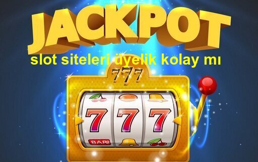 slot siteleri üyelik kolay mı
